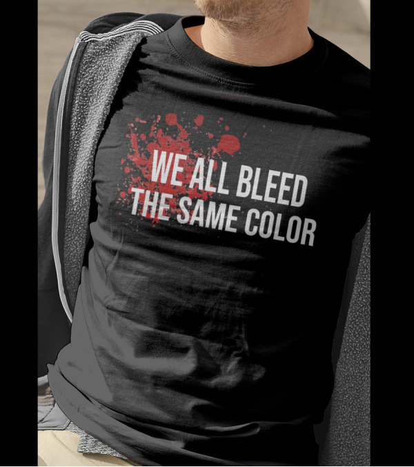 WE ALL BLEED THE SAME COLOR Red Blood Splatter T-Shirt