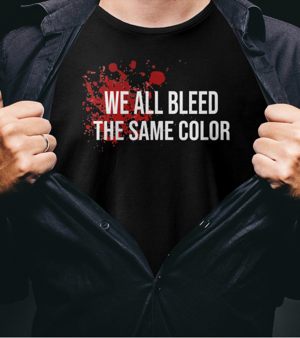WE ALL BLEED THE SAME COLOR Red Blood Splatter T-Shirt