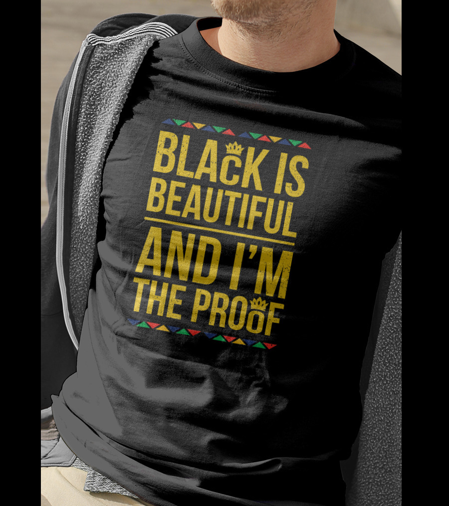 Black Is Beautiful And I'm The Proof T-Shirt