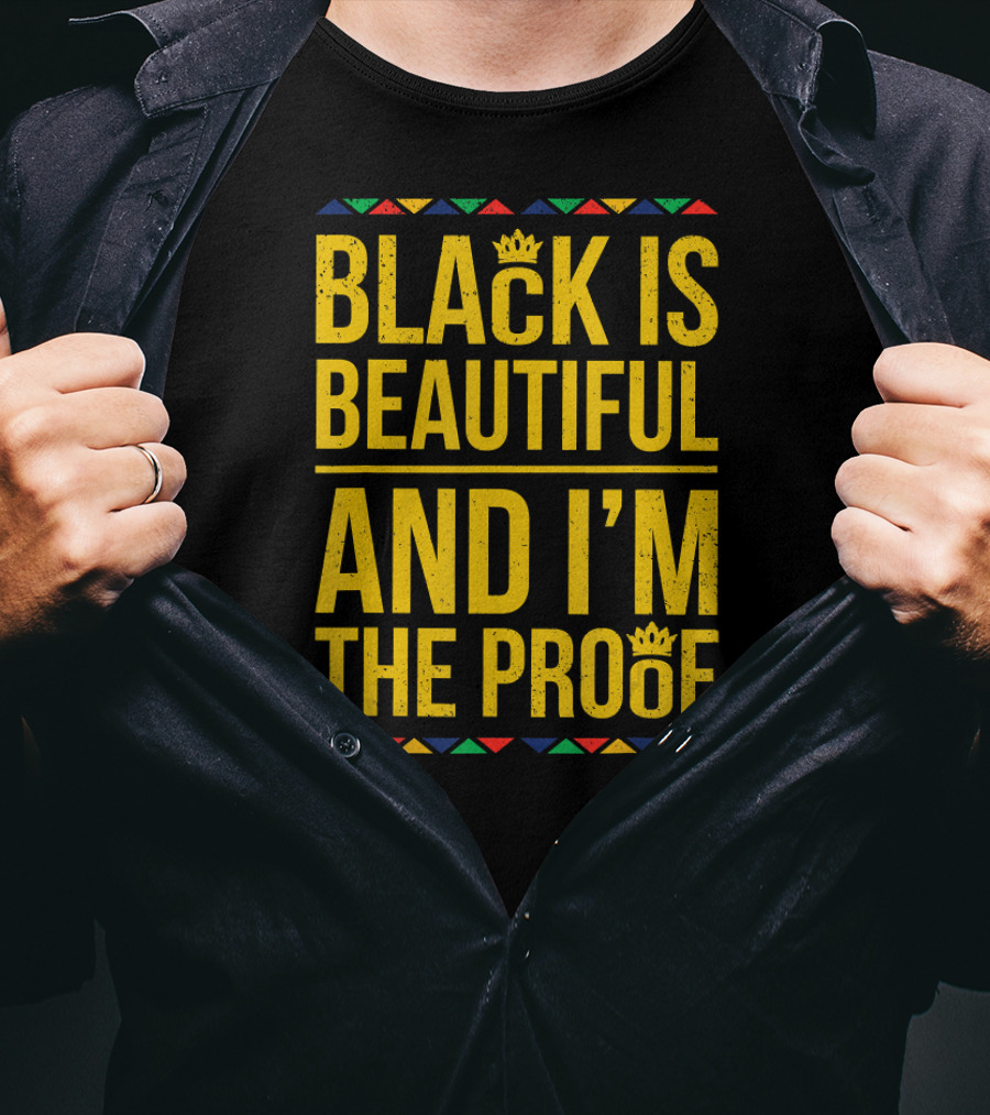 Black Is Beautiful And I'm The Proof T-Shirt