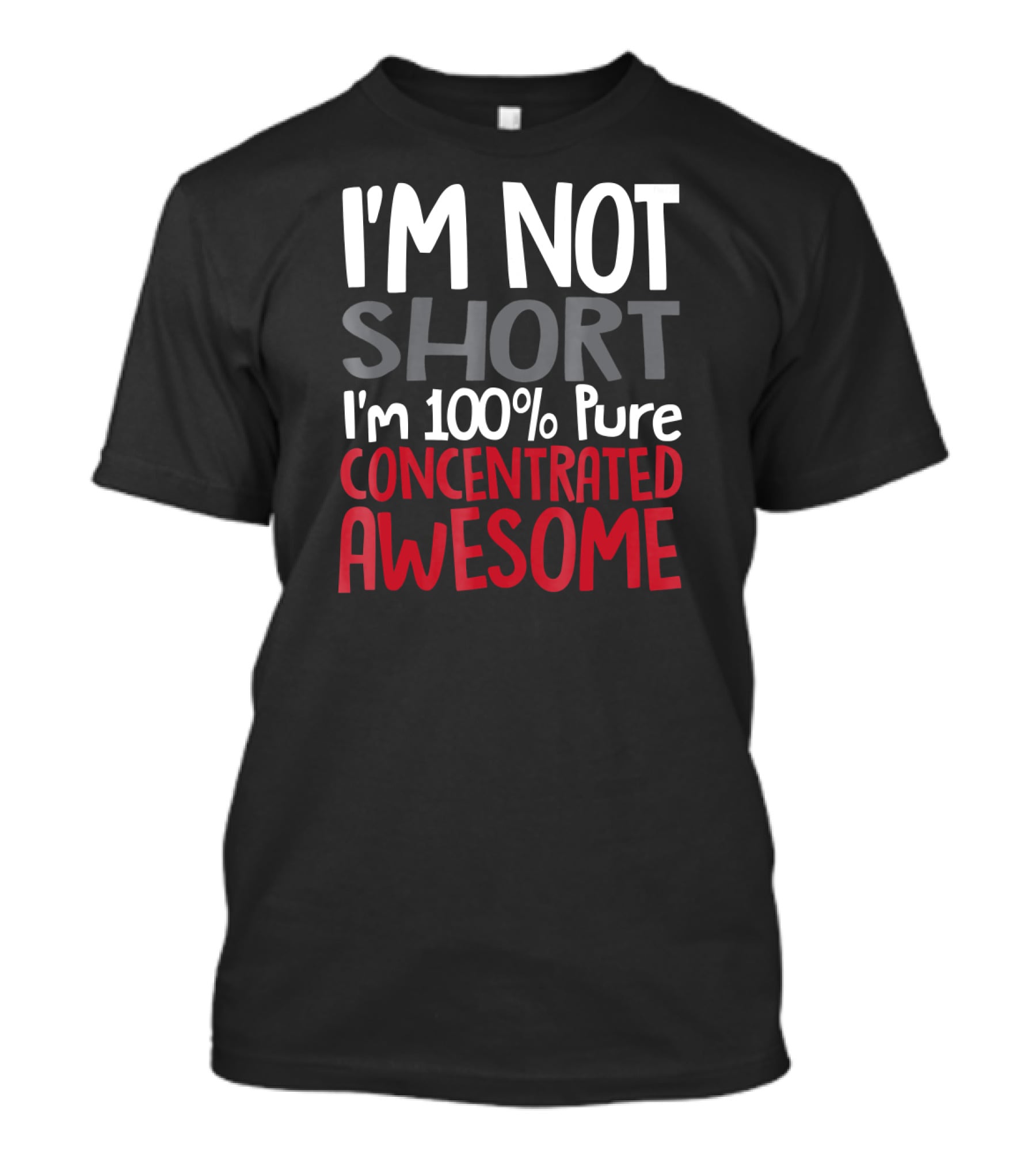 I'm Not Short I'm 100% Pure Concentrated Awesome T-Shirt