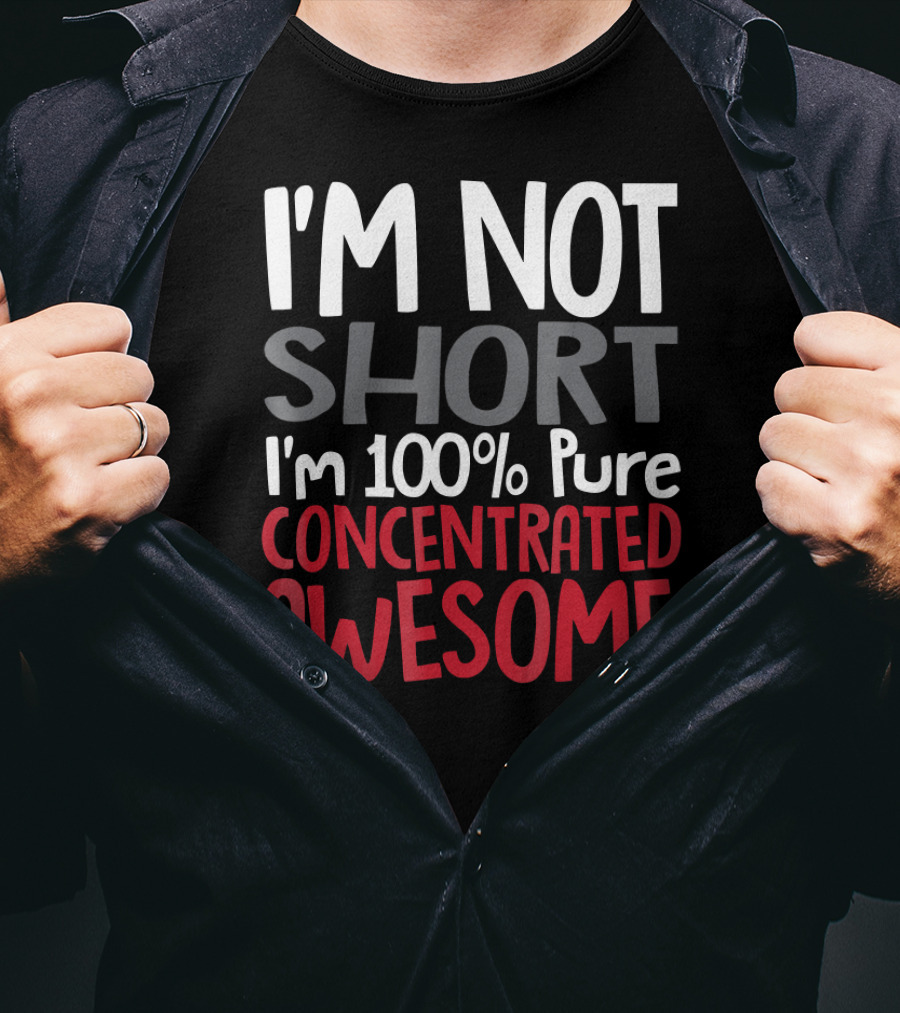 I'm Not Short I'm 100% Pure Concentrated Awesome T-Shirt