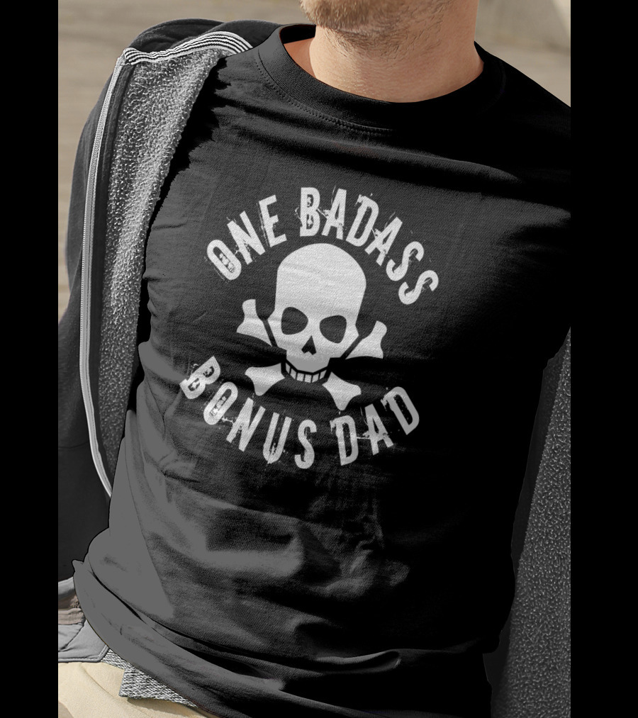 One Badass Bonus Dad Skull And Crossbones T-Shirt