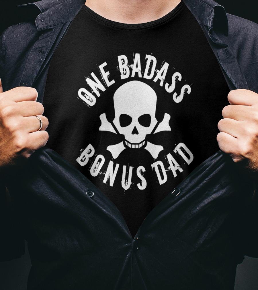 One Badass Bonus Dad Skull And Crossbones T-Shirt