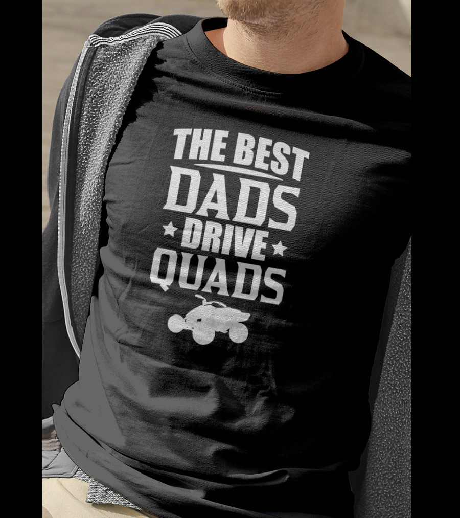The Best Dads Drive Quads ATV Enthusiast T-Shirt