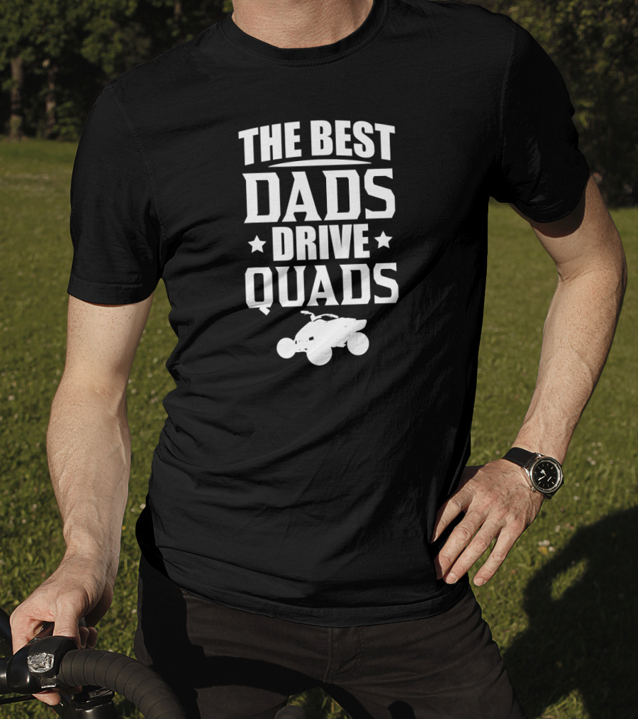The Best Dads Drive Quads ATV Enthusiast T-Shirt