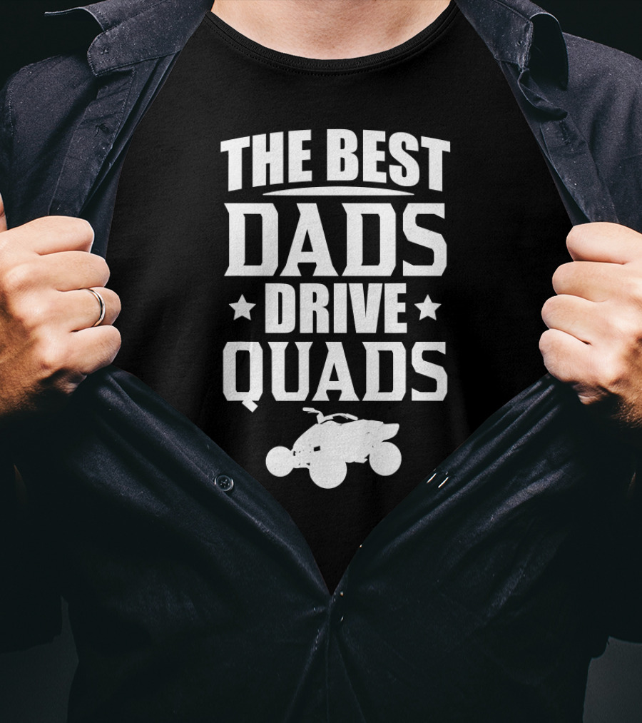 The Best Dads Drive Quads ATV Enthusiast T-Shirt