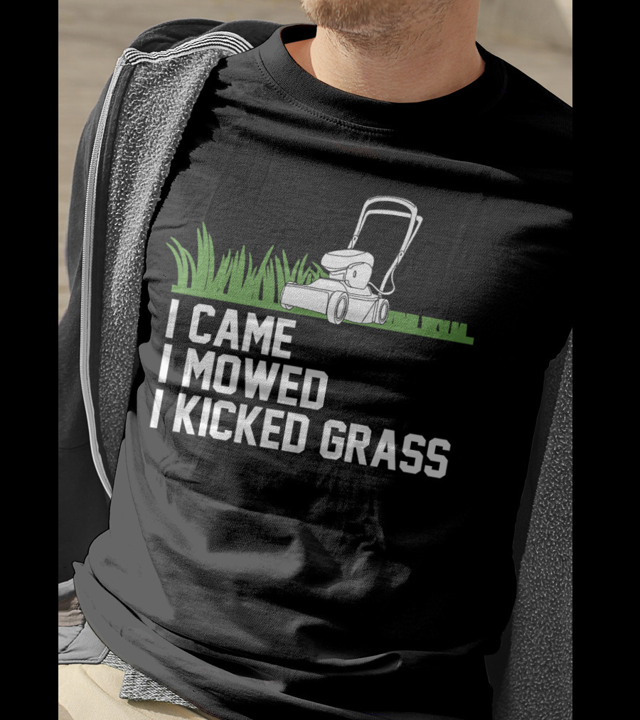 I Came I Mowed I Kicked Grass Lawn Care Mowing Enthusiast Fun T-Shirt