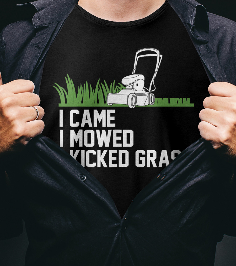 I Came I Mowed I Kicked Grass Lawn Care Mowing Enthusiast Fun T-Shirt