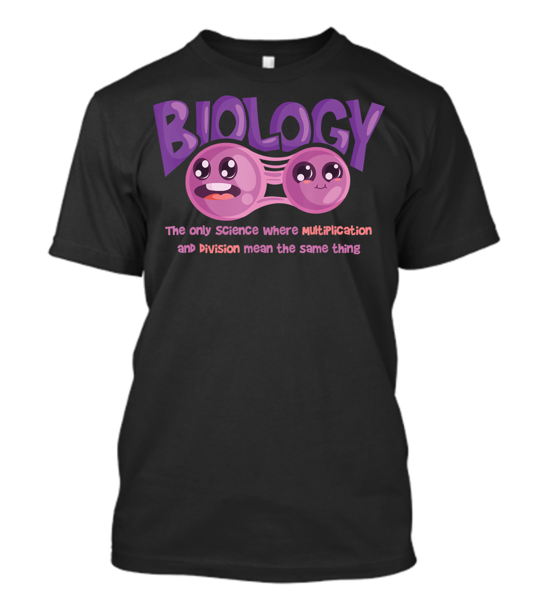 Biology The Only Science Where Multiplication And Division Mean The Same Thing Teacher T-Shirt