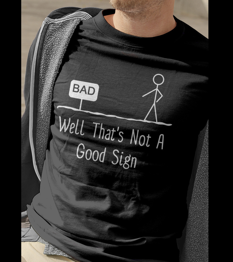 Well That's Not A Good Sign Bad Figure Family T-Shirt