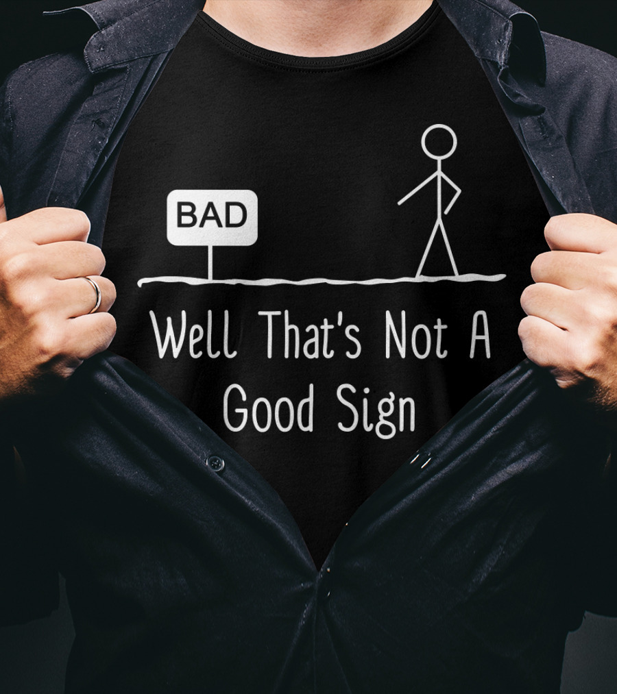 Well That's Not A Good Sign Bad Figure Family T-Shirt