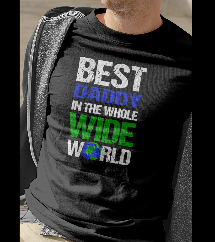 BEST DADDY IN THE WHOLE WIDE WORLD Earth Globe T-Shirt