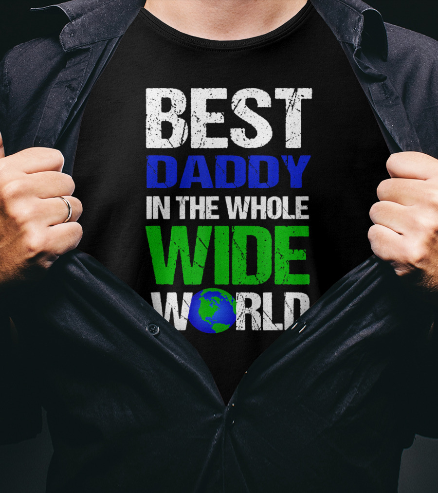 BEST DADDY IN THE WHOLE WIDE WORLD Earth Globe T-Shirt