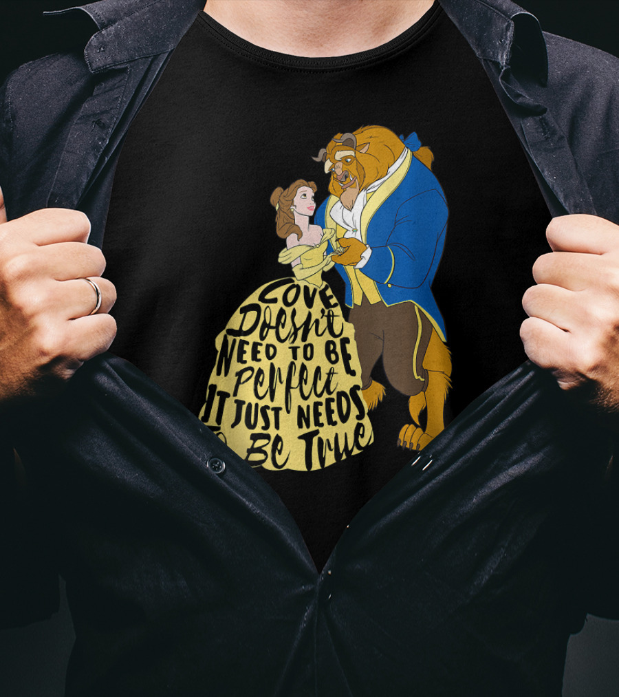 Disney Beauty And The Beast Love Doesn't Need To Be Perfect It Just Needs To Be True T-Shirt