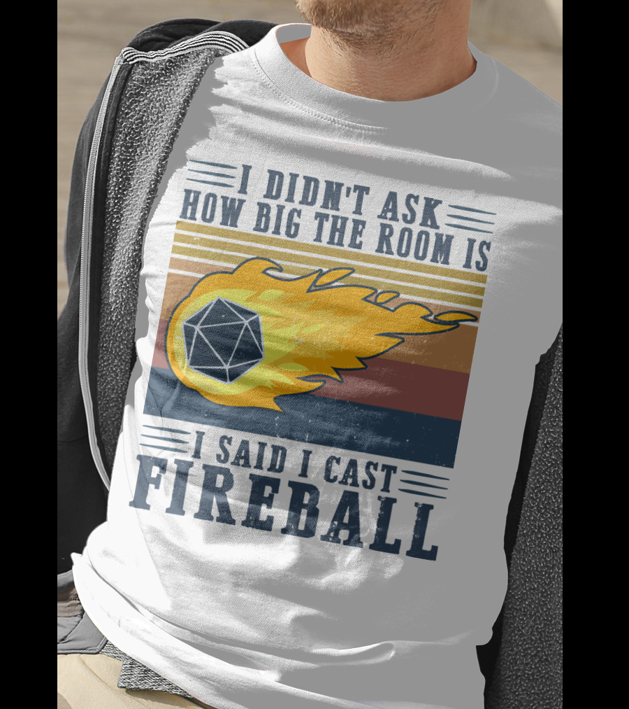 I Didn't Ask How Big The Room Is I Said I Cast Fireball Vintage DnD 20 Game T-Shirt