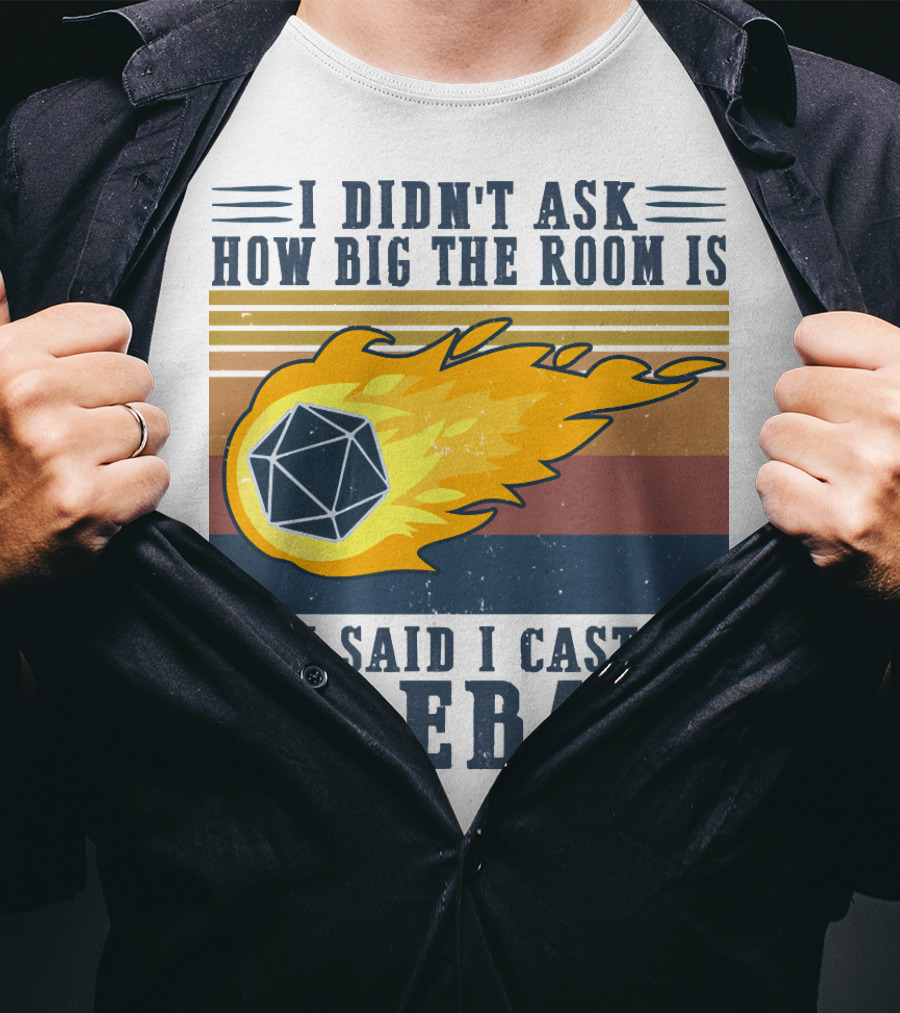 I Didn't Ask How Big The Room Is I Said I Cast Fireball Vintage DnD 20 Game T-Shirt