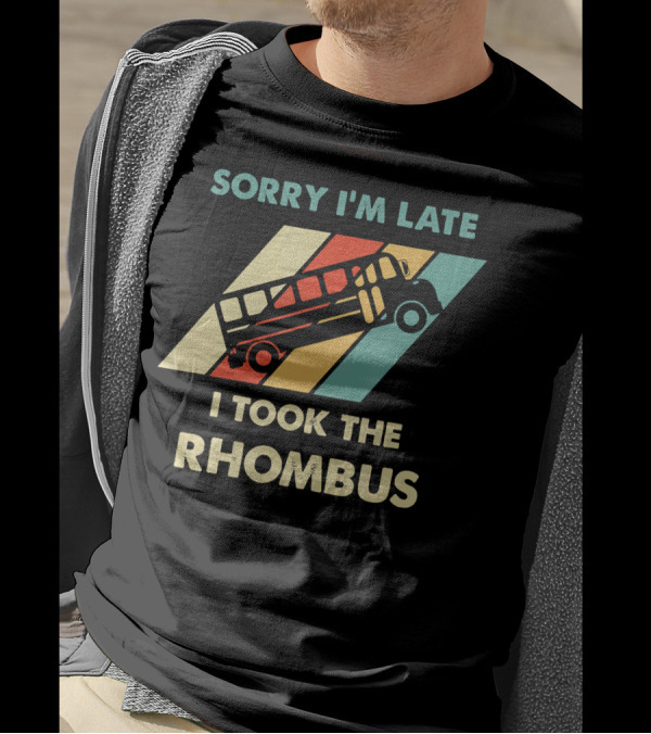 Sorry I'm Late I Took The Rhombus Funny Math Nerd T-Shirt