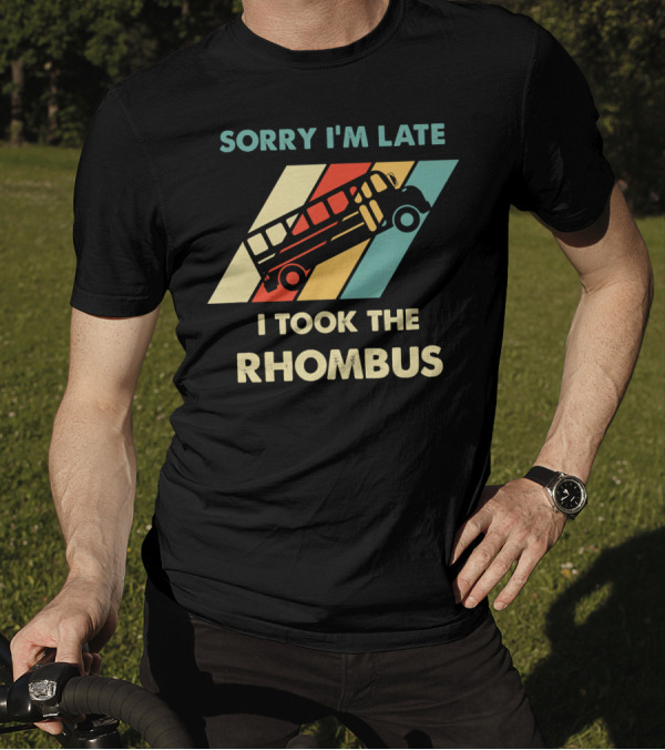 Sorry I'm Late I Took The Rhombus Funny Math Nerd T-Shirt