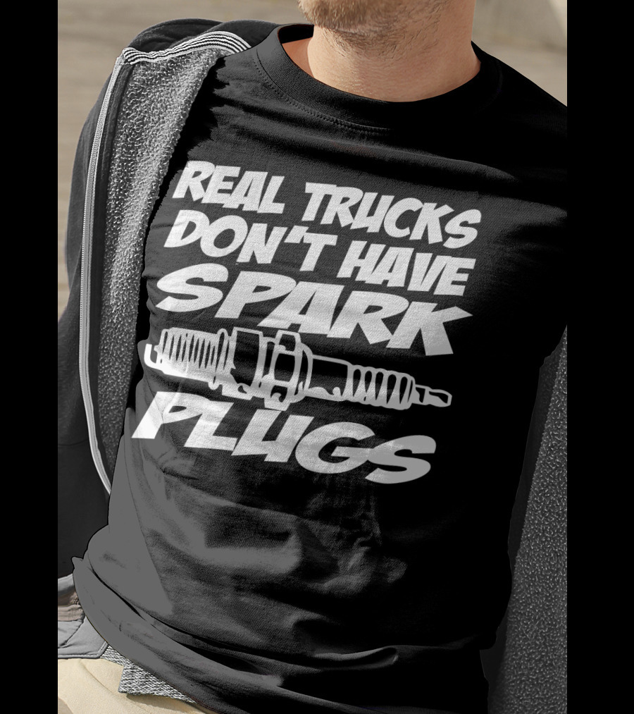 Real Trucks Don't Have Spark Plugs Spark Plug T-Shirt