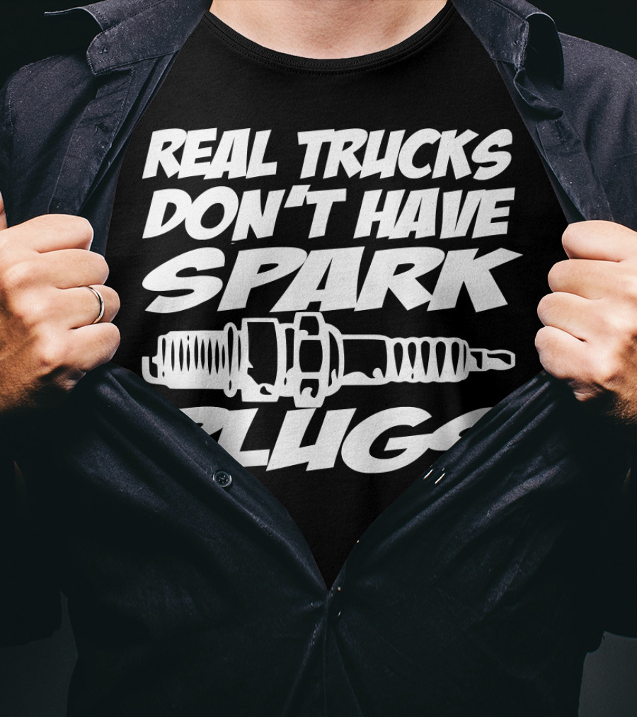 Real Trucks Don't Have Spark Plugs Spark Plug T-Shirt