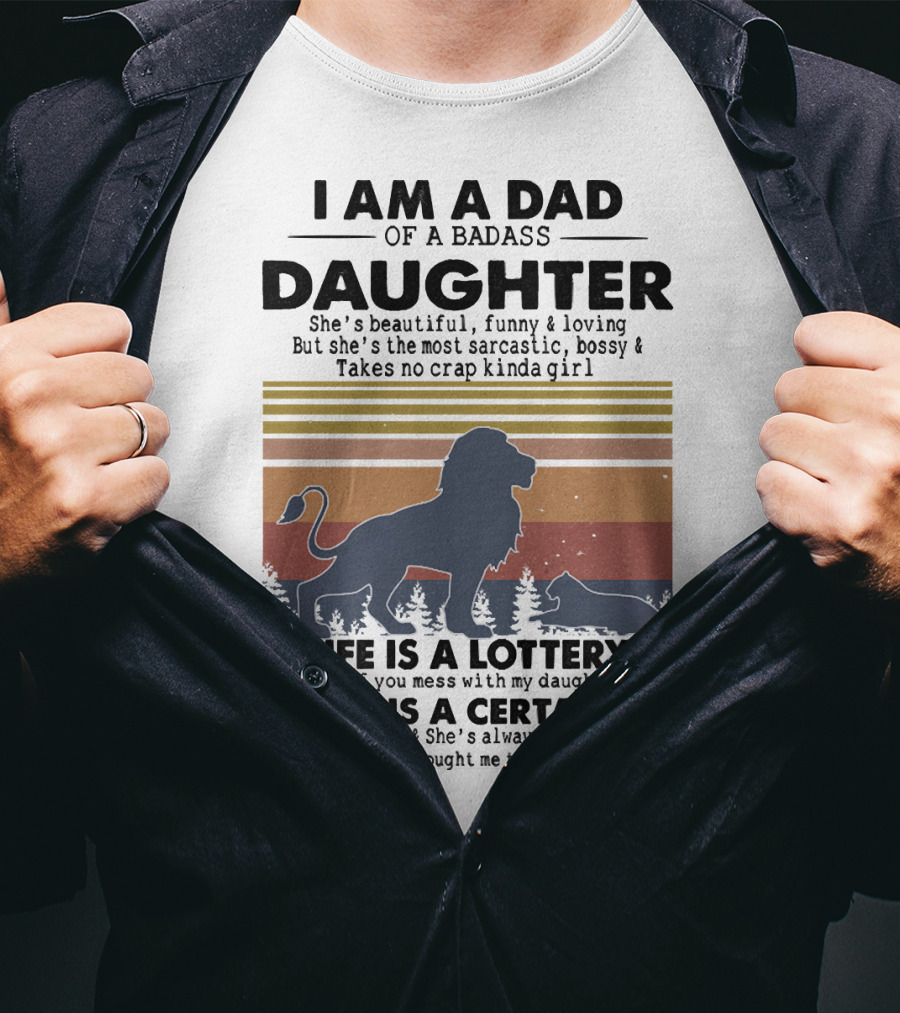 I Am A Dad Of A Badass Daughter Life Is A Lottery Death Is A Certainty Lion And Cat Silhouette Vintage Stripes T-Shirt