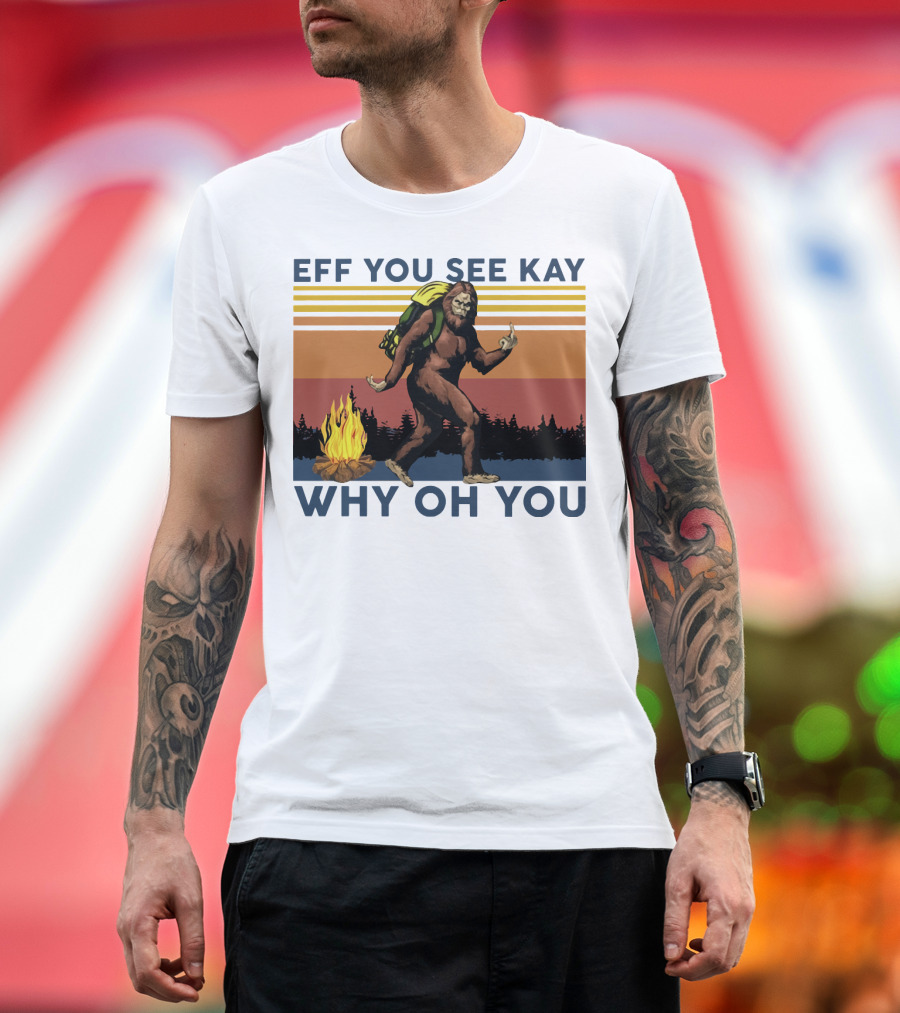 EFF YOU SEE KAY WHY OH YOU Bigfoot Campfire Stripes T-Shirt