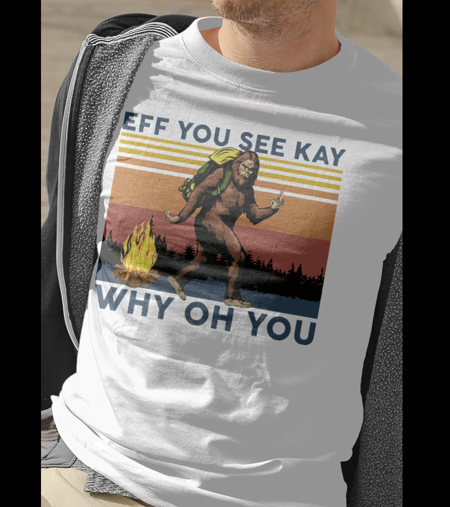 EFF YOU SEE KAY WHY OH YOU Bigfoot Campfire Stripes T-Shirt