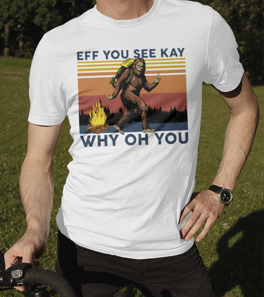 EFF YOU SEE KAY WHY OH YOU Bigfoot Campfire Stripes T-Shirt