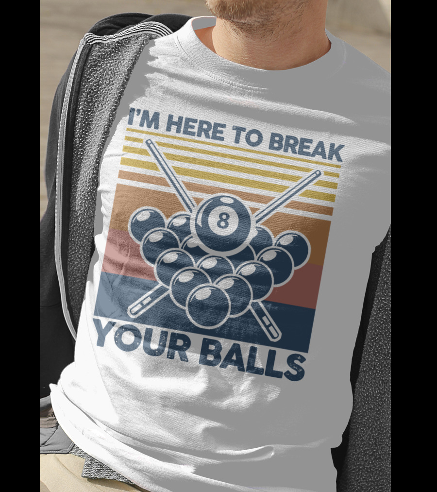 I'm Here To Break Your Balls Billiard Retro 8 Ball Cue Sticks T-Shirt