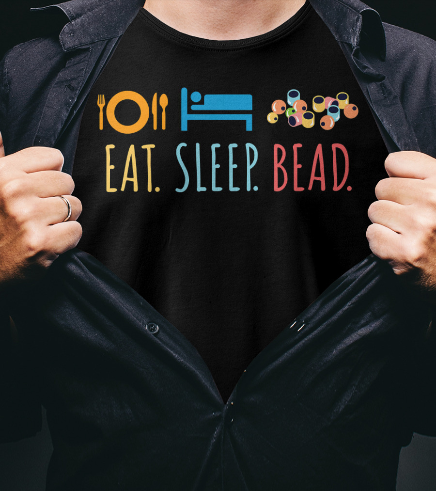 Eat Sleep Bead Beadery Jewelry Maker Plate Bed Beads T-Shirt