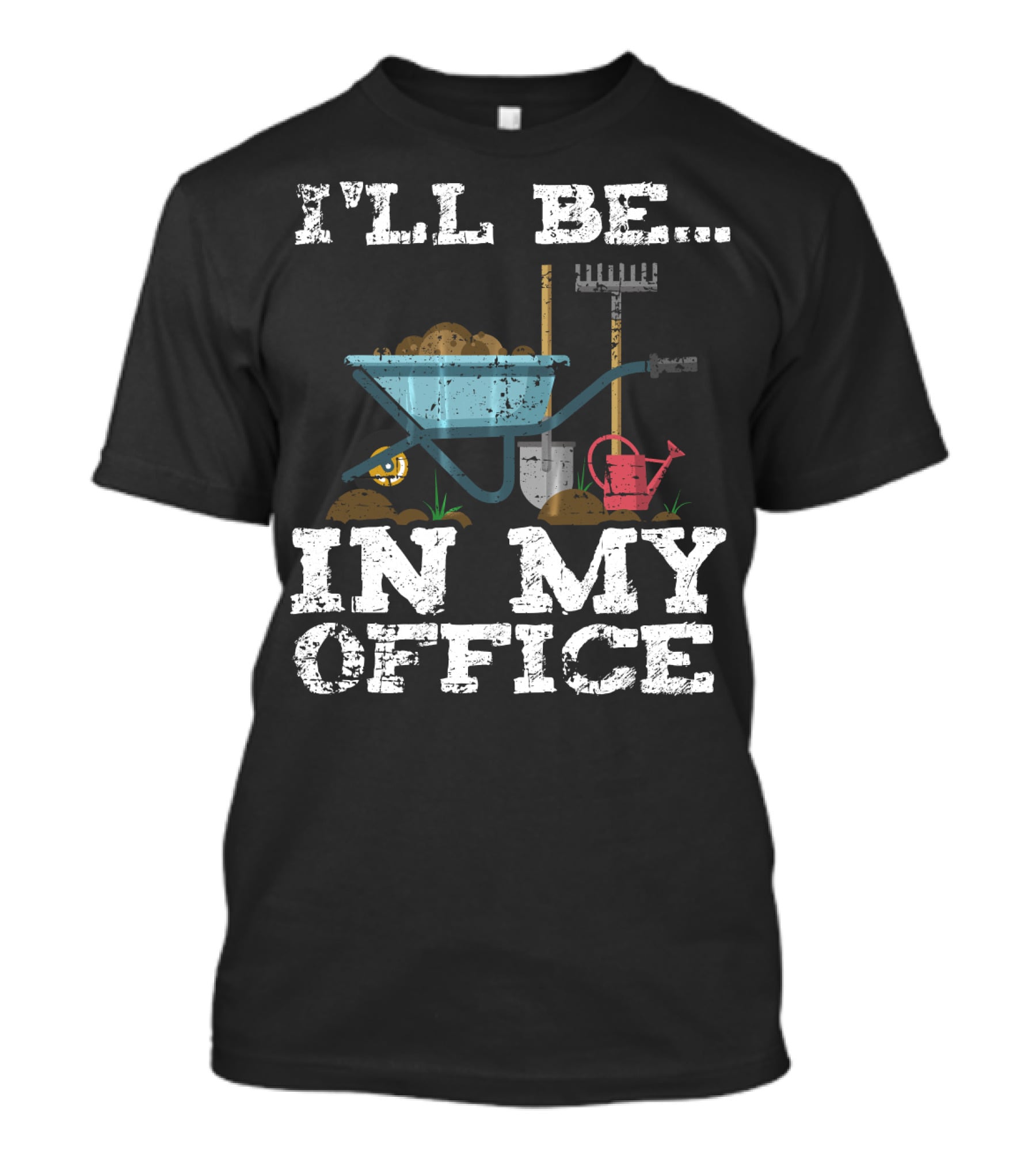 I'll Be In My Office Garden Gardener Wheelbarrow Shovel Rake Watering Can T-Shirt