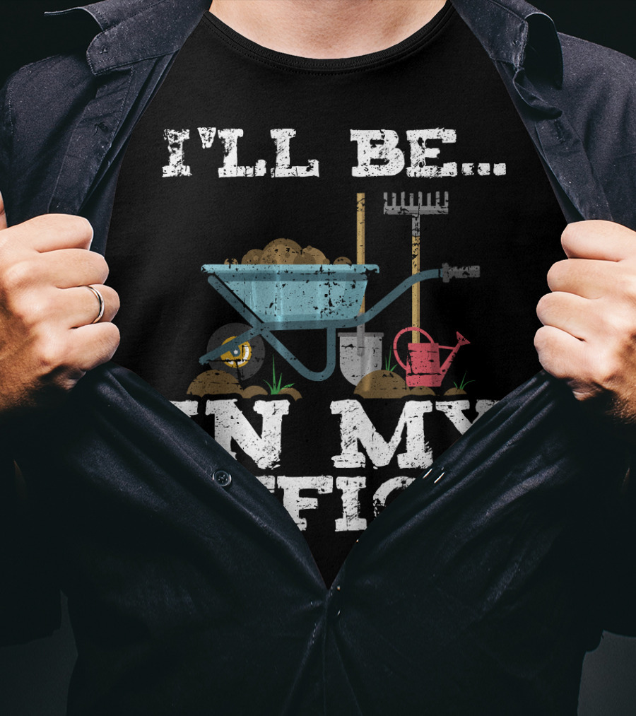 I'll Be In My Office Garden Gardener Wheelbarrow Shovel Rake Watering Can T-Shirt
