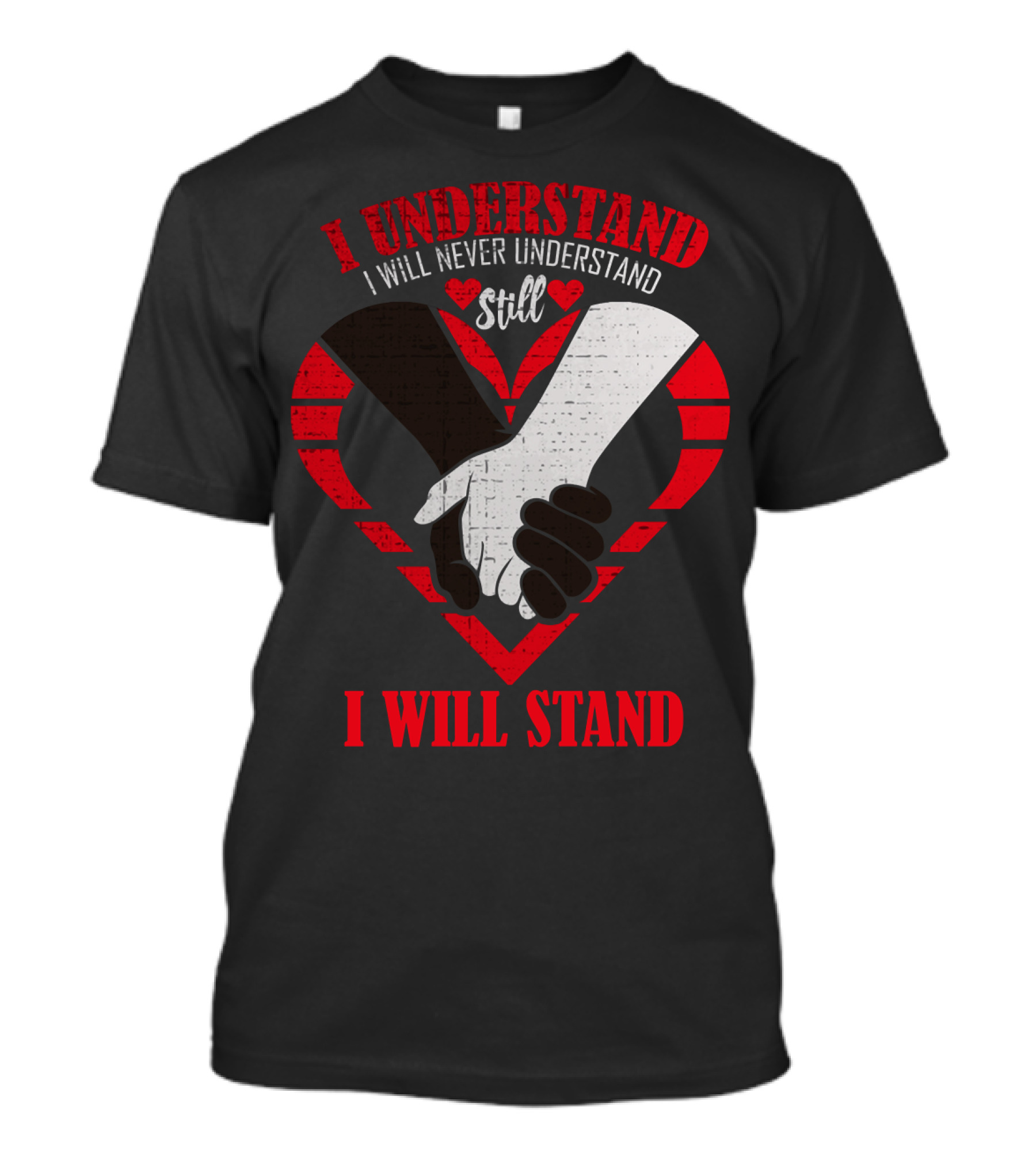 I Understand I Will Never Understand Still I Will Stand T-Shirt