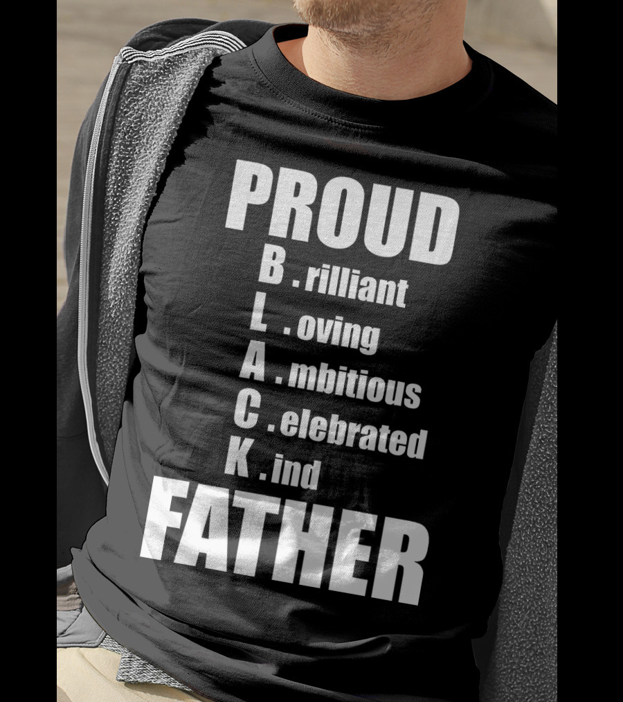 PROUD BLACK FATHER Brilliant Loving Ambitious Celebrated Kind T-Shirt