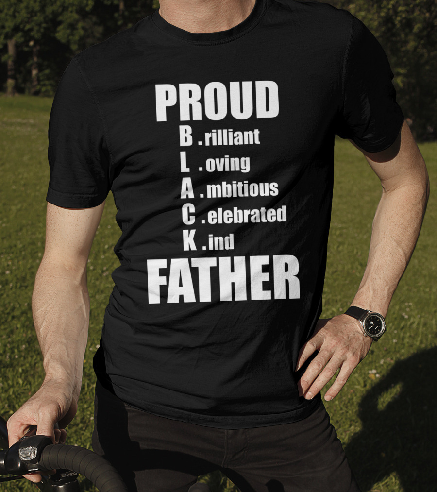 PROUD BLACK FATHER Brilliant Loving Ambitious Celebrated Kind T-Shirt