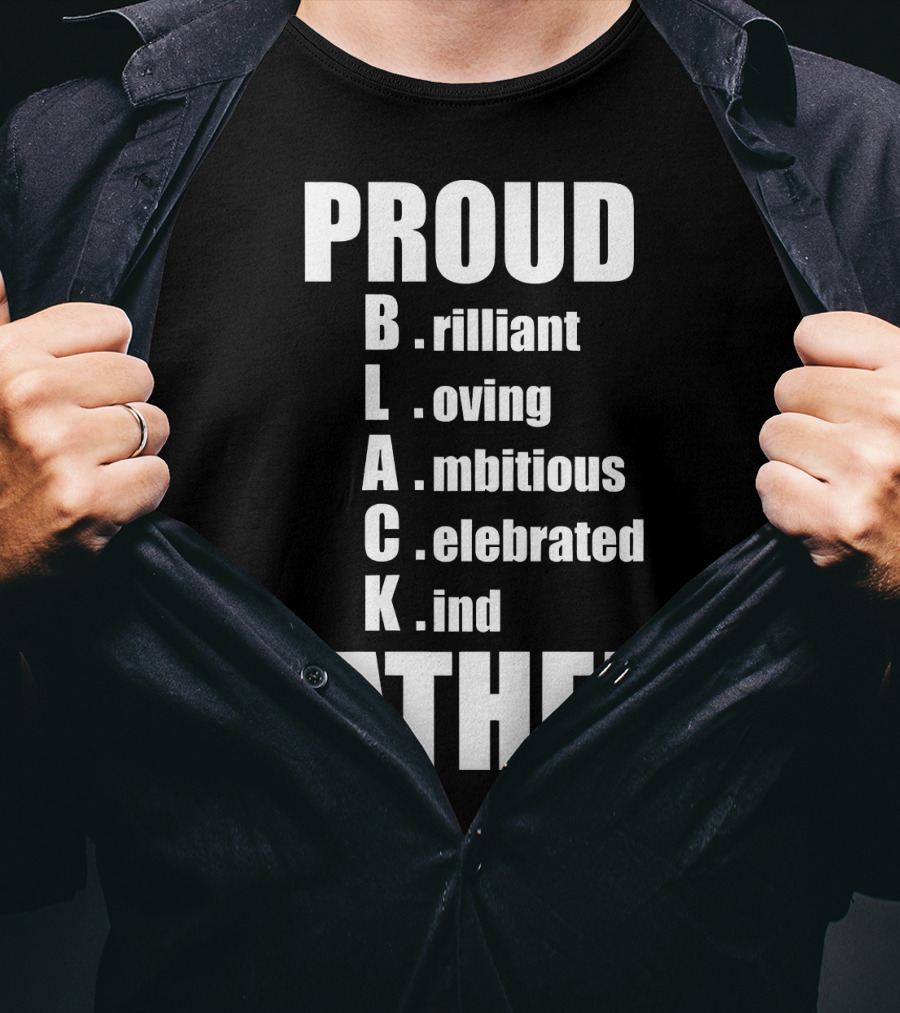 PROUD BLACK FATHER Brilliant Loving Ambitious Celebrated Kind T-Shirt