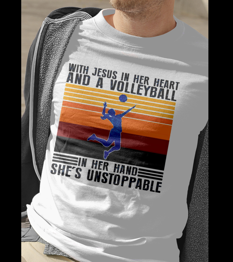 With Jesus In Her Heart And A Volleyball In Her Hand She's Unstoppable T-Shirt