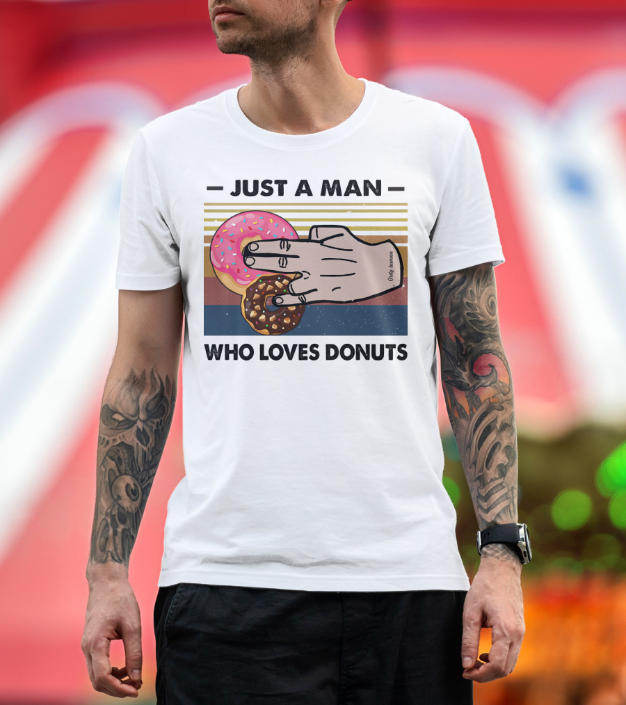 Just A Man Who Loves Delicious Donuts With Colorful Sprinkles and Tasty Treats T-Shirt