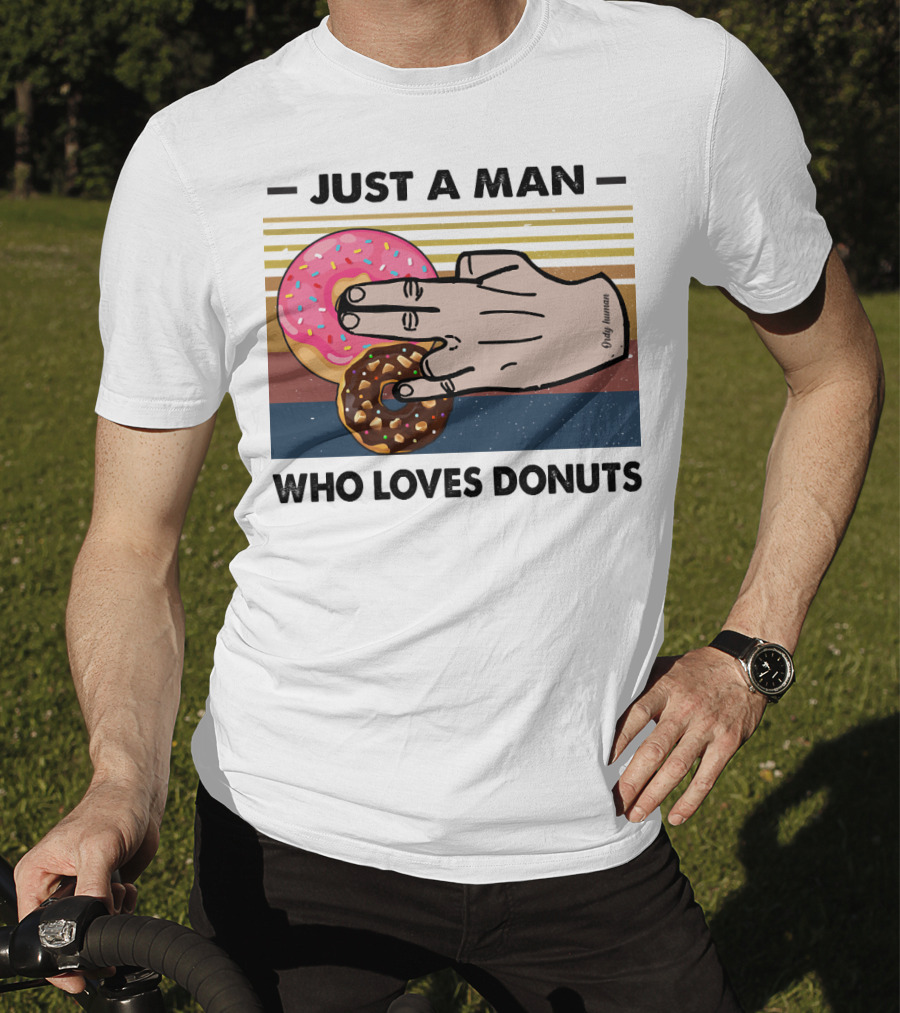 Just A Man Who Loves Delicious Donuts With Colorful Sprinkles And Tasty Treats T-Shirt
