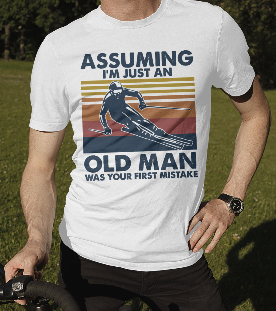 Assuming I'm Just An Old Man Was Your First Mistake Skier Stripes T-Shirt