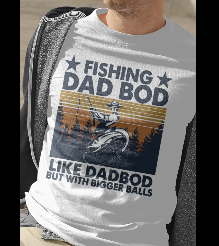Fishing Dad Bod Like Dadbod But With Bigger Balls T-Shirt