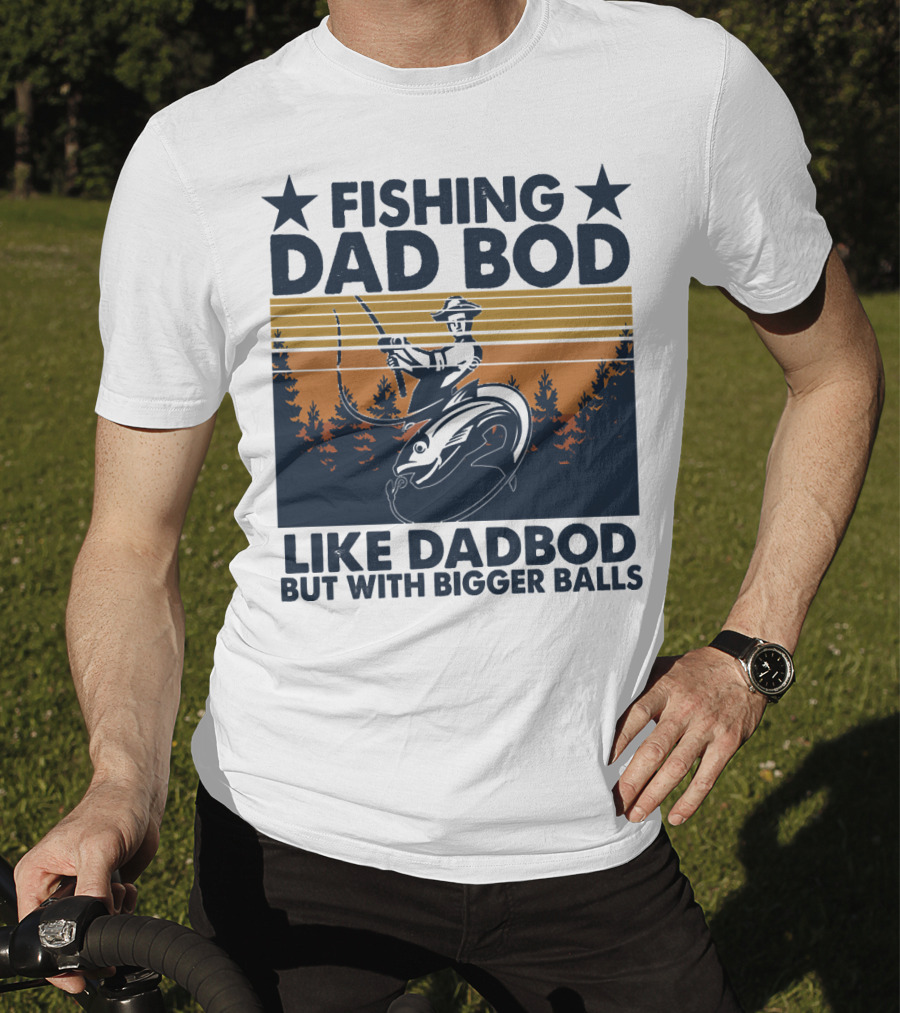 Fishing Dad Bod Like Dadbod But With Bigger Balls T-Shirt
