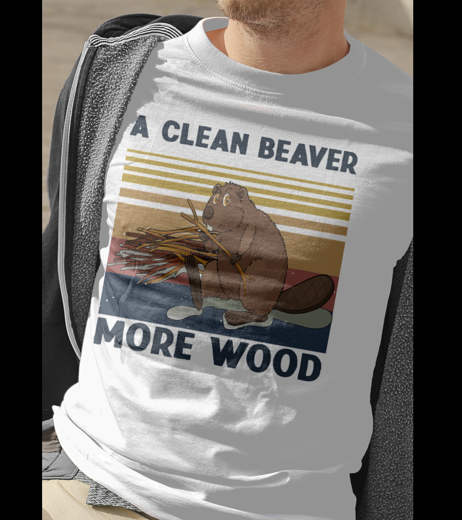 A Clean Beaver Gathering More Wood T-Shirt