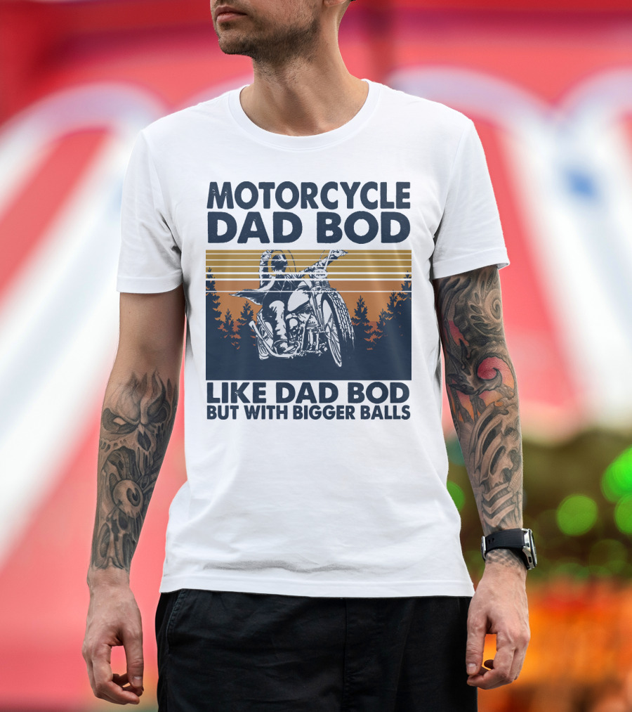 Motorcycle Dad Bod Like Dad Bod But With Bigger Balls T-Shirt