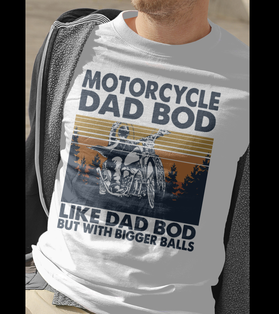 Motorcycle Dad Bod Like Dad Bod But With Bigger Balls T-Shirt