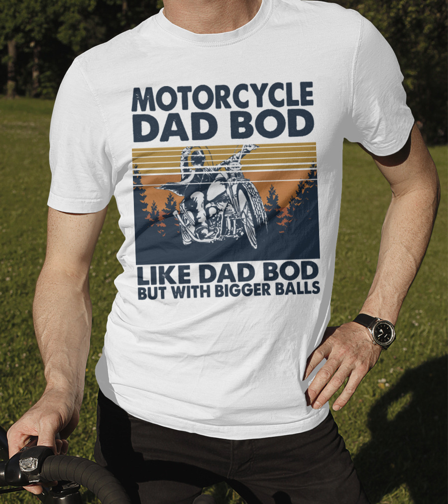 Motorcycle Dad Bod Like Dad Bod But With Bigger Balls T-Shirt