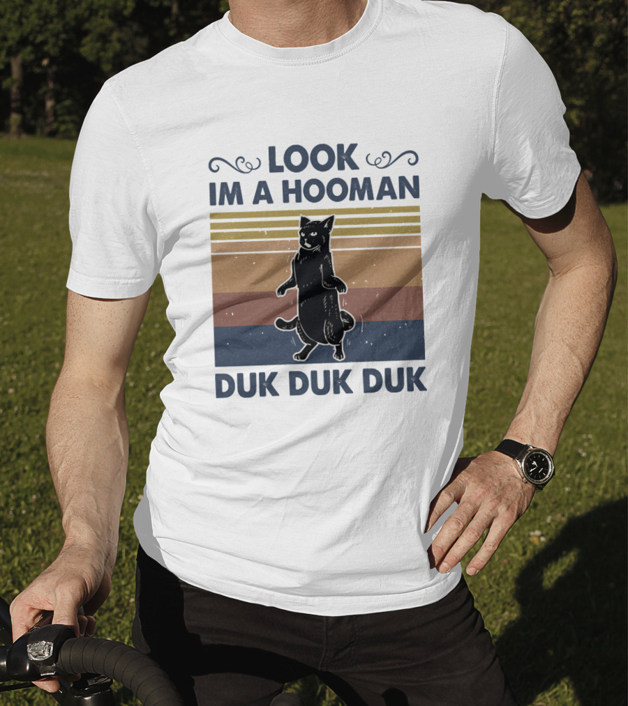 Look Im A Hooman Duk Duk Duk Cat T-Shirt