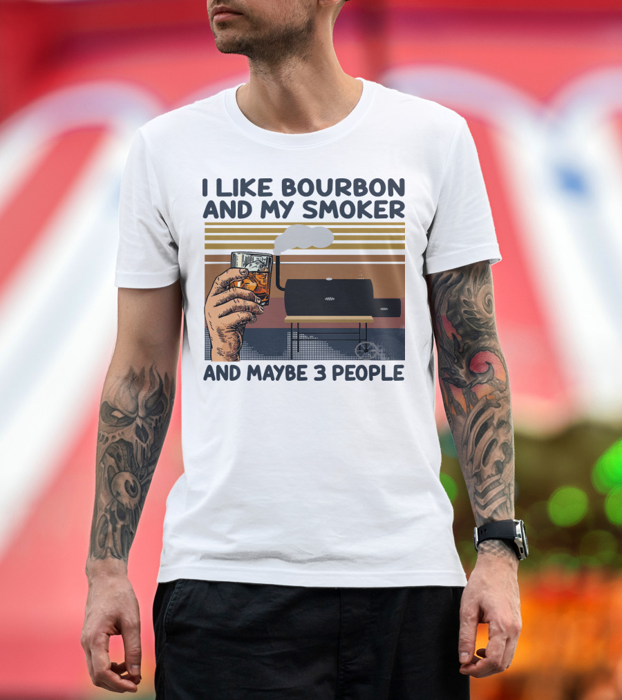 I Like Bourbon and My Smoker and Maybe 3 People T-Shirt