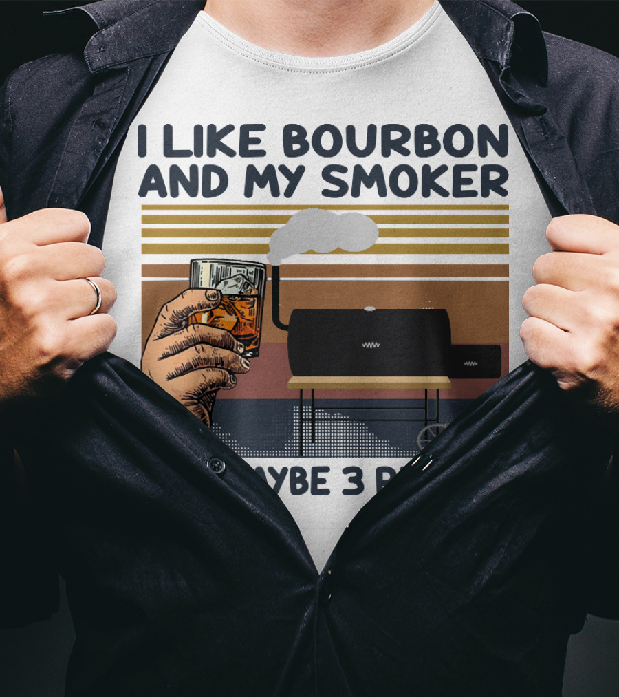 I Like Bourbon And My Smoker And Maybe 3 People T-Shirt